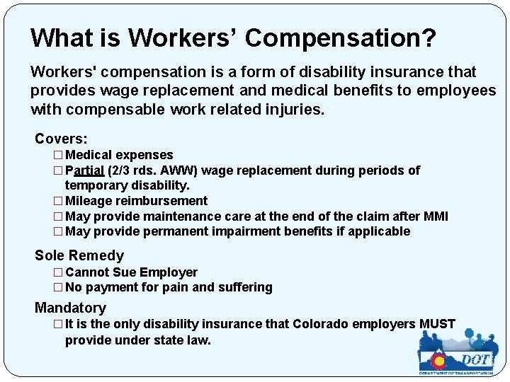 What is Workers’ Compensation? Workers' compensation is a form of disability insurance that provides