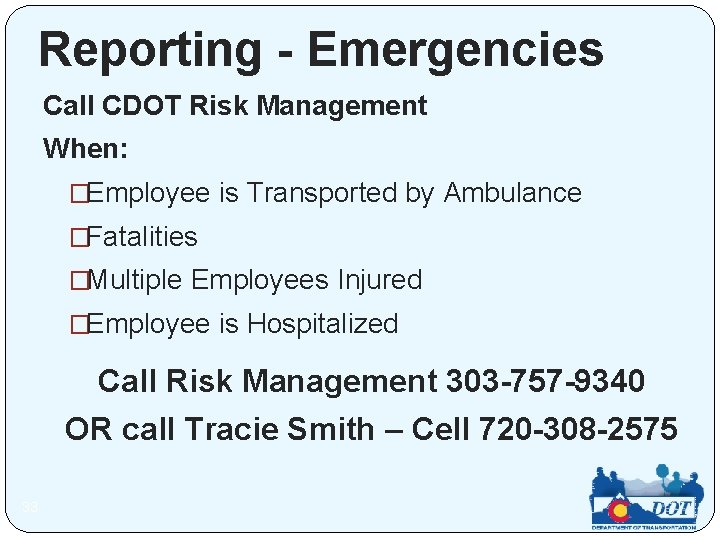 Reporting - Emergencies Call CDOT Risk Management When: �Employee is Transported by Ambulance �Fatalities