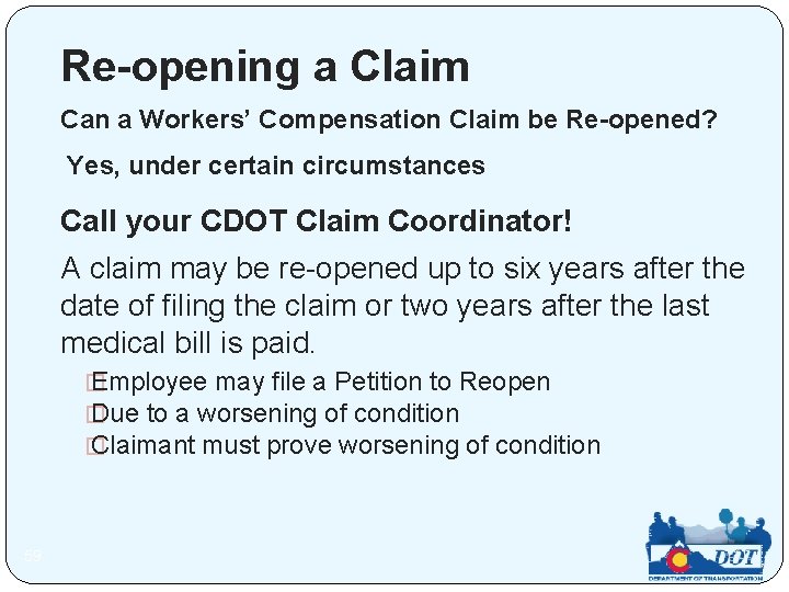 Re-opening a Claim Can a Workers’ Compensation Claim be Re-opened? Yes, under certain circumstances