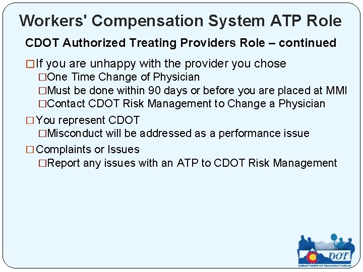 Workers' Compensation System ATP Role CDOT Authorized Treating Providers Role – continued � If