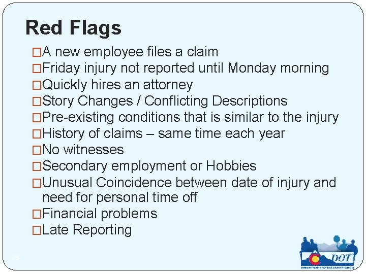 Red Flags �A new employee files a claim �Friday injury not reported until Monday