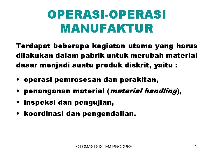 OPERASI-OPERASI MANUFAKTUR Terdapat beberapa kegiatan utama yang harus dilakukan dalam pabrik untuk merubah material