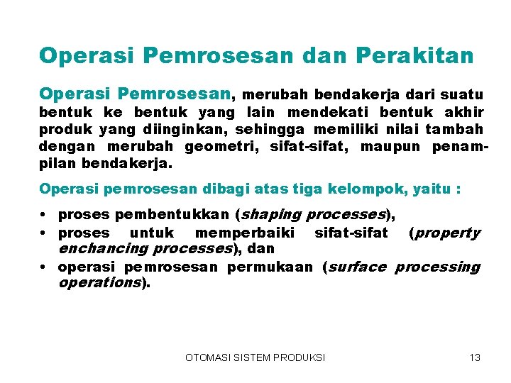 Operasi Pemrosesan dan Perakitan Operasi Pemrosesan, merubah bendakerja dari suatu bentuk ke bentuk yang