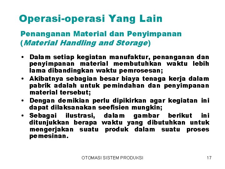 Operasi-operasi Yang Lain Penanganan Material dan Penyimpanan (Material Handling and Storage) • Dalam setiap