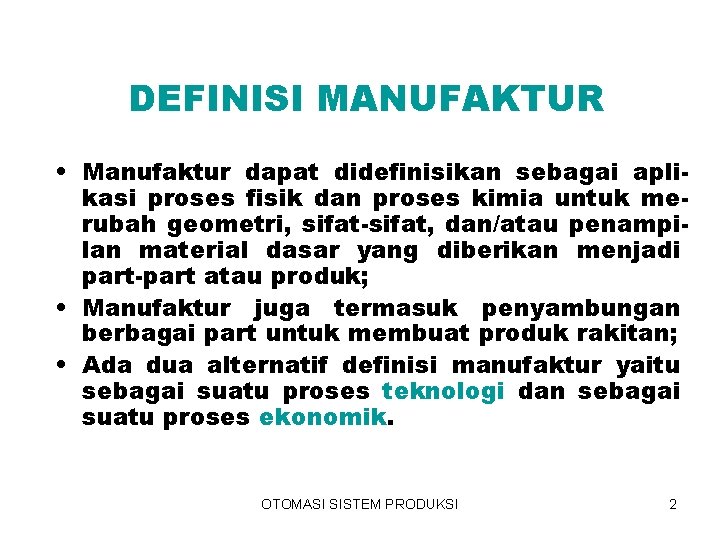DEFINISI MANUFAKTUR • Manufaktur dapat didefinisikan sebagai aplikasi proses fisik dan proses kimia untuk
