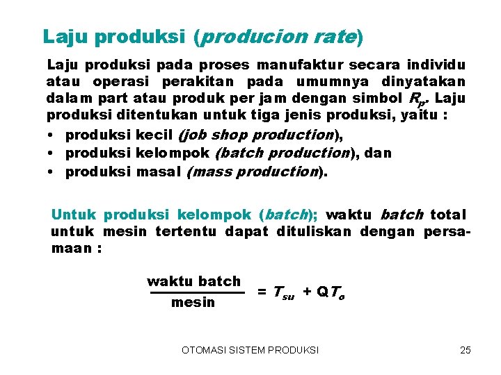 Laju produksi (producion rate) Laju produksi pada proses manufaktur secara individu atau operasi perakitan