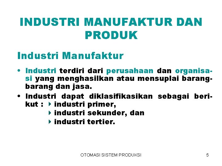 INDUSTRI MANUFAKTUR DAN PRODUK Industri Manufaktur • Industri terdiri dari perusahaan dan organisasi yang