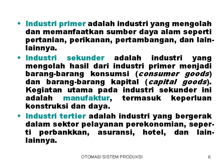  • Industri primer adalah industri yang mengolah dan memanfaatkan sumber daya alam seperti