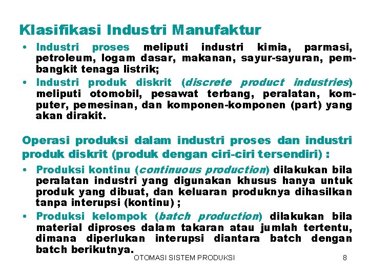 Klasifikasi Industri Manufaktur • Industri proses meliputi industri kimia, parmasi, petroleum, logam dasar, makanan,