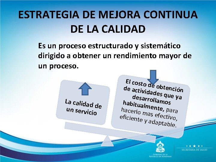 ESTRATEGIA DE MEJORA CONTINUA DE LA CALIDAD Es un proceso estructurado y sistemático dirigido