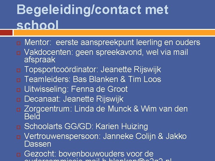 Begeleiding/contact met school Mentor: eerste aanspreekpunt leerling en ouders Vakdocenten: geen spreekavond, wel via