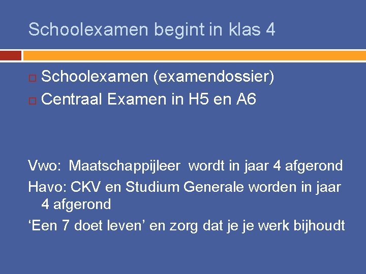 Schoolexamen begint in klas 4 Schoolexamen (examendossier) Centraal Examen in H 5 en A