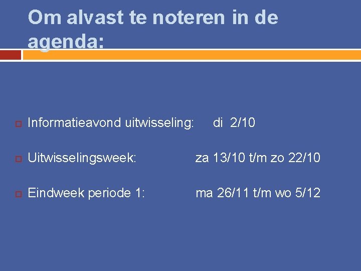 Om alvast te noteren in de agenda: Informatieavond uitwisseling: di 2/10 Uitwisselingsweek: za 13/10