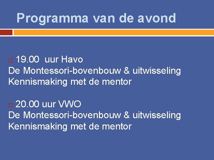 Programma van de avond 19. 00 uur Havo De Montessori-bovenbouw & uitwisseling Kennismaking met