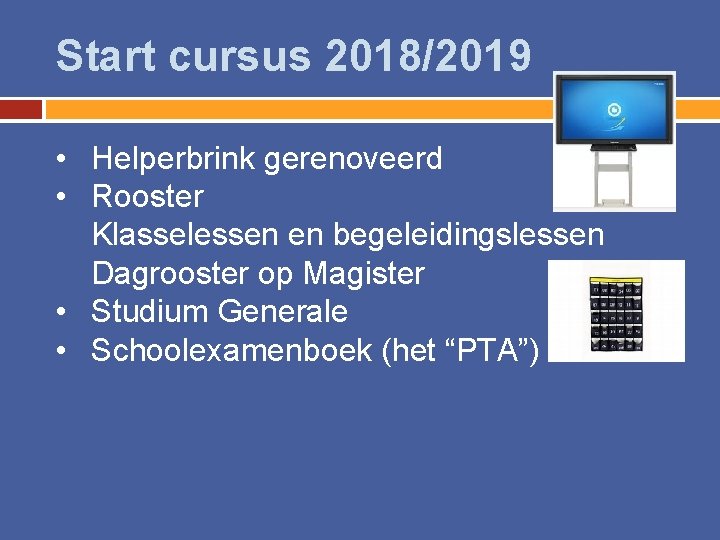 Start cursus 2018/2019 • Helperbrink gerenoveerd • Rooster Klasselessen en begeleidingslessen Dagrooster op Magister