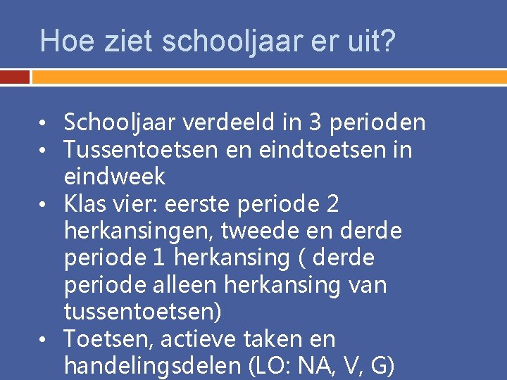 Hoe ziet schooljaar er uit? • Schooljaar verdeeld in 3 perioden • Tussentoetsen en