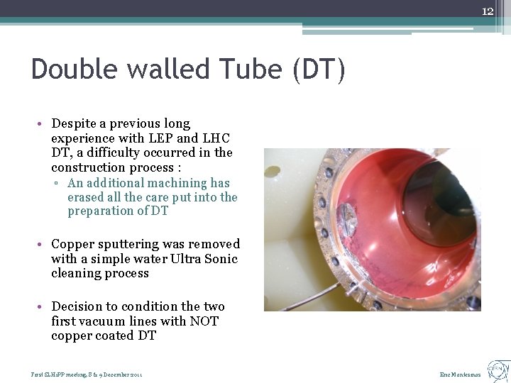 12 Double walled Tube (DT) • Despite a previous long experience with LEP and