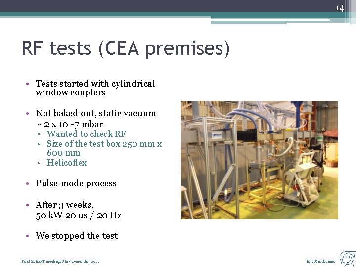 14 RF tests (CEA premises) • Tests started with cylindrical window couplers • Not