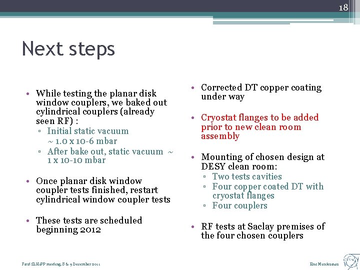 18 Next steps • While testing the planar disk window couplers, we baked out