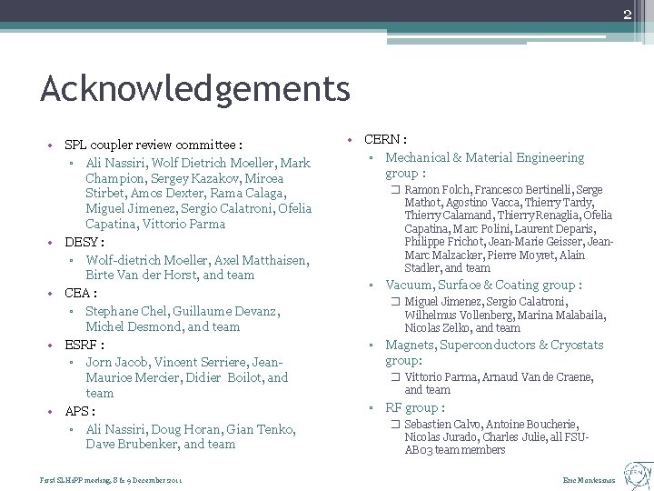 2 Acknowledgements • SPL coupler review committee : ▫ Ali Nassiri, Wolf Dietrich Moeller,