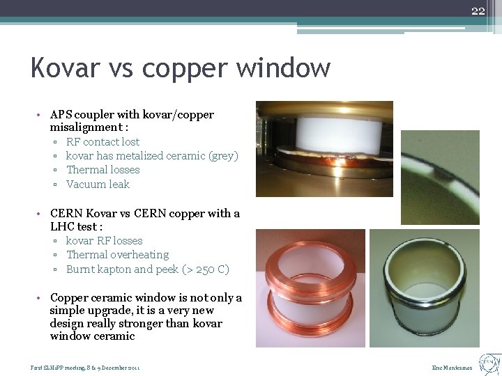 22 Kovar vs copper window • APS coupler with kovar/copper misalignment : ▫ ▫