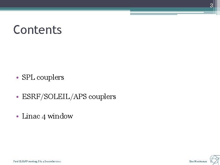 3 Contents • SPL couplers • ESRF/SOLEIL/APS couplers • Linac 4 window First SLHi.