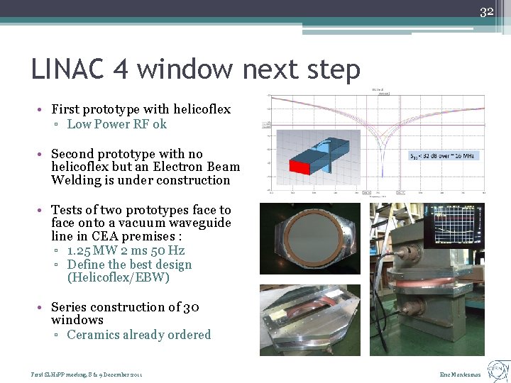 32 LINAC 4 window next step • First prototype with helicoflex ▫ Low Power