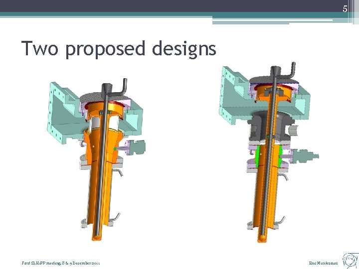 5 Two proposed designs First SLHi. PP meeting, 8 & 9 December 2011 Eric