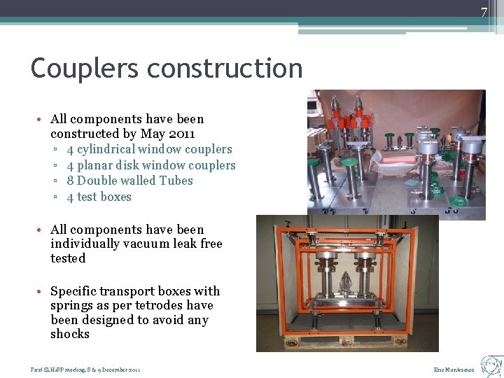 7 Couplers construction • All components have been constructed by May 2011 ▫ ▫