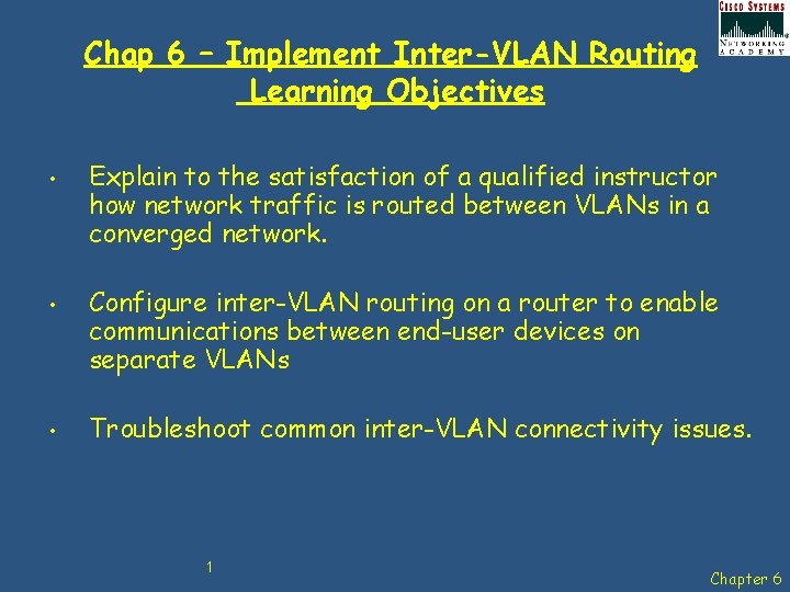 Chap 6 – Implement Inter-VLAN Routing Learning Objectives • • • Explain to the