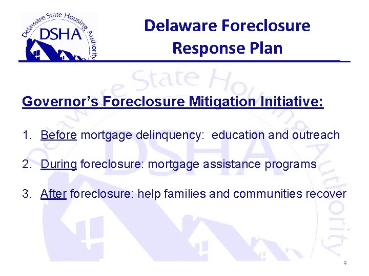 Delaware Foreclosure Response Plan Governor’s Foreclosure Mitigation Initiative: 1. Before mortgage delinquency: education and