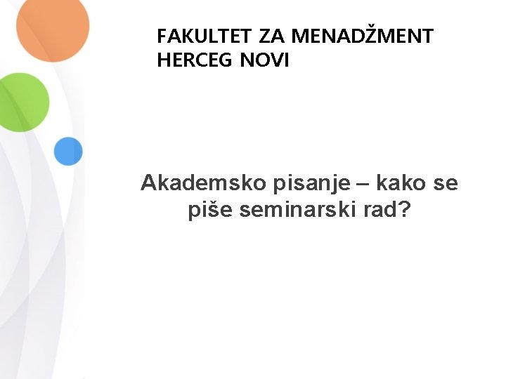 FAKULTET ZA MENADŽMENT HERCEG NOVI Akademsko pisanje – kako se piše seminarski rad? 