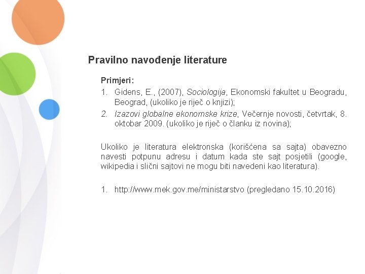 Pravilno navođenje literature Primjeri: 1. Gidens, E. , (2007), Sociologija, Ekonomski fakultet u Beogradu, Pravilno navođenje literature Primjeri: 1. Gidens, E. , (2007), Sociologija, Ekonomski fakultet u Beogradu,