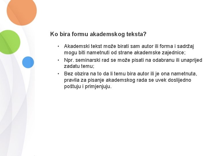 Ko bira formu akademskog teksta? • Akademski tekst može birati sam autor ili forma Ko bira formu akademskog teksta? • Akademski tekst može birati sam autor ili forma