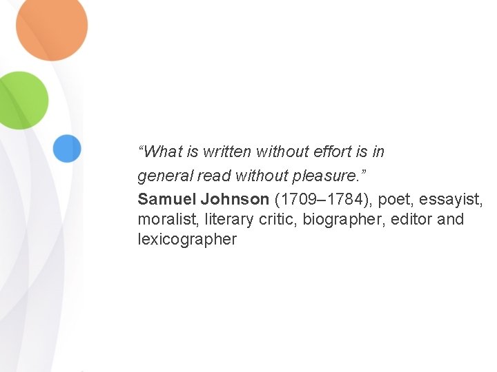 “What is written without effort is in general read without pleasure. ” Samuel Johnson