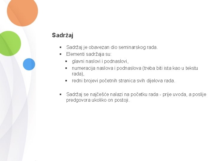 Sadržaj § Sadržaj je obavezan dio seminarskog rada. § Elementi sadržaja su: § glavni Sadržaj § Sadržaj je obavezan dio seminarskog rada. § Elementi sadržaja su: § glavni