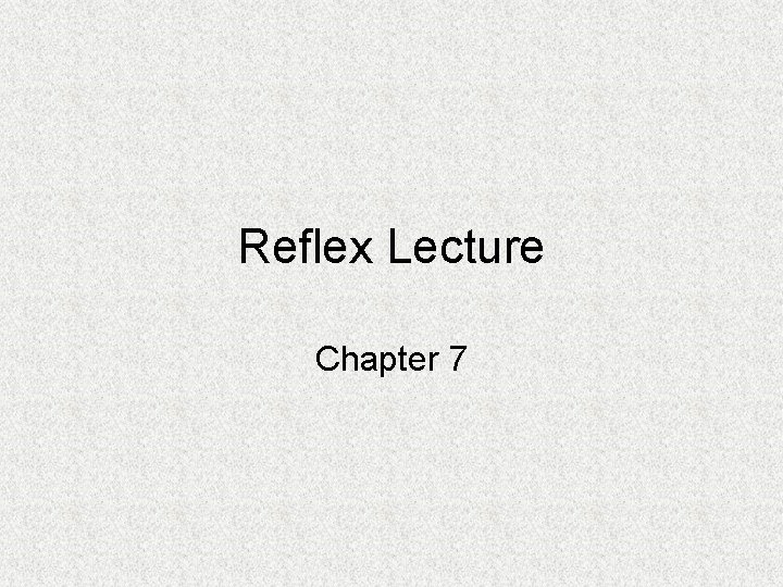 Reflex Lecture Chapter 7 