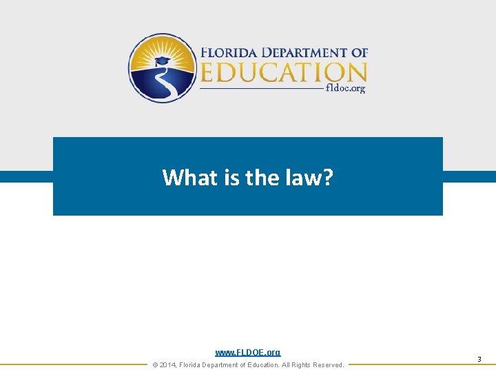 What is the law? www. FLDOE. org © 2014, Florida Department of Education. All