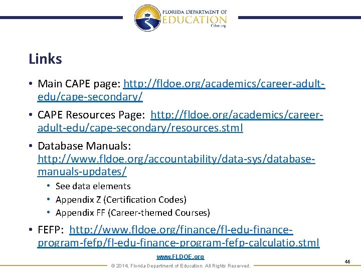 Links • Main CAPE page: http: //fldoe. org/academics/career-adultedu/cape-secondary/ • CAPE Resources Page: http: //fldoe.