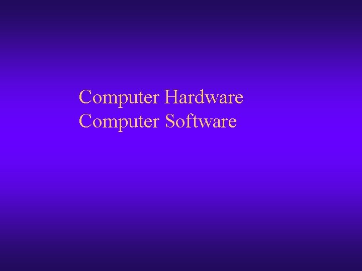 Computer Hardware Computer Software 