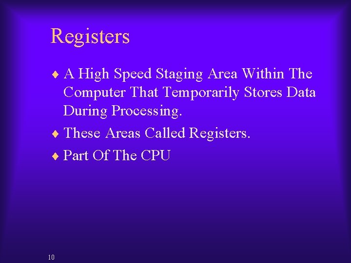 Registers ¨ A High Speed Staging Area Within The Computer That Temporarily Stores Data