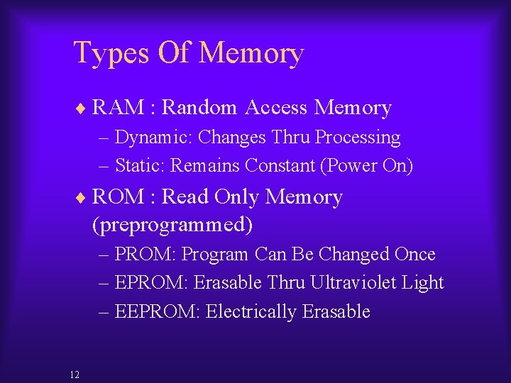 Types Of Memory ¨ RAM : Random Access Memory – Dynamic: Changes Thru Processing