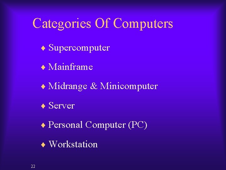 Categories Of Computers ¨ Supercomputer ¨ Mainframe ¨ Midrange & Minicomputer ¨ Server ¨