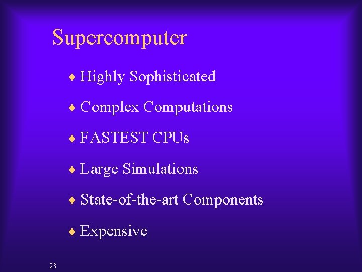 Supercomputer ¨ Highly Sophisticated ¨ Complex Computations ¨ FASTEST CPUs ¨ Large Simulations ¨