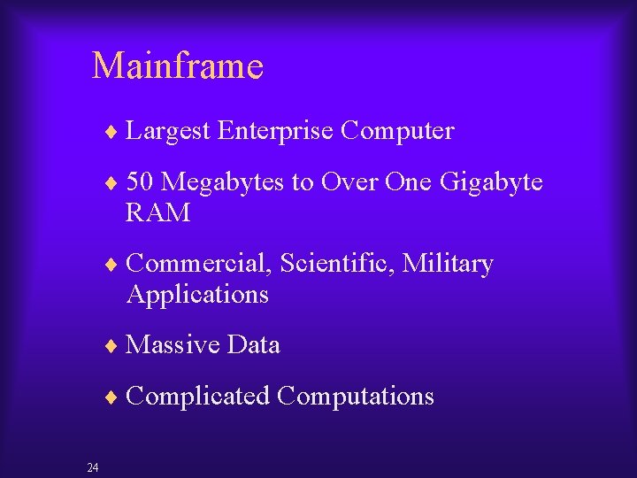 Mainframe ¨ Largest Enterprise Computer ¨ 50 Megabytes to Over One Gigabyte RAM ¨