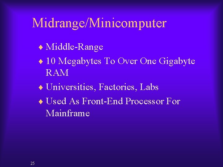 Midrange/Minicomputer ¨ Middle-Range ¨ 10 Megabytes To Over One Gigabyte RAM ¨ Universities, Factories,