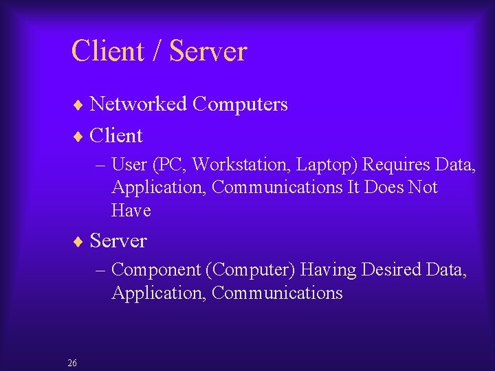 Client / Server ¨ Networked Computers ¨ Client – User (PC, Workstation, Laptop) Requires