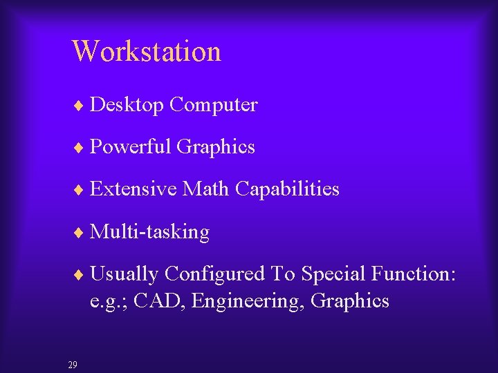 Workstation ¨ Desktop Computer ¨ Powerful Graphics ¨ Extensive Math Capabilities ¨ Multi-tasking ¨