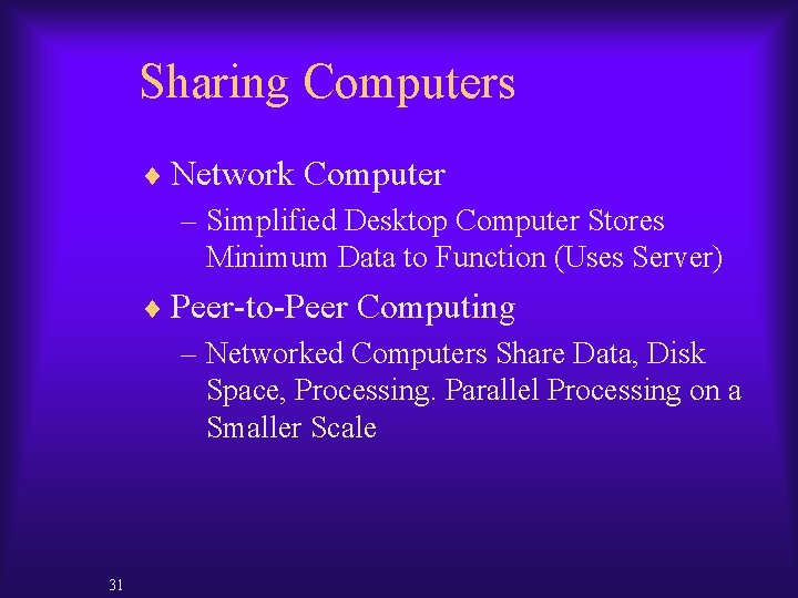 Sharing Computers ¨ Network Computer – Simplified Desktop Computer Stores Minimum Data to Function