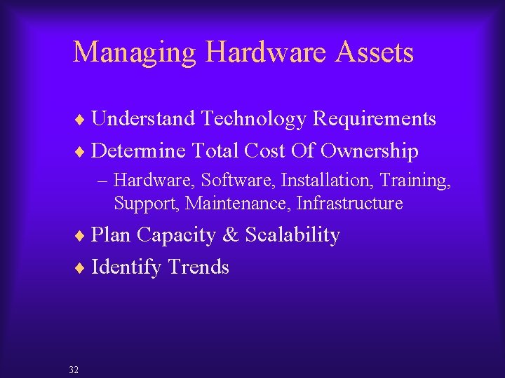 Managing Hardware Assets ¨ Understand Technology Requirements ¨ Determine Total Cost Of Ownership –